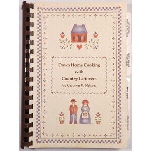 1986 Down Home Cooking Country Leftovers Carolyn V. Nelson Cookbook Recipes